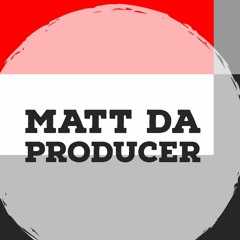 Matt DA Producer(mattdaproducer@yahoo.com)
