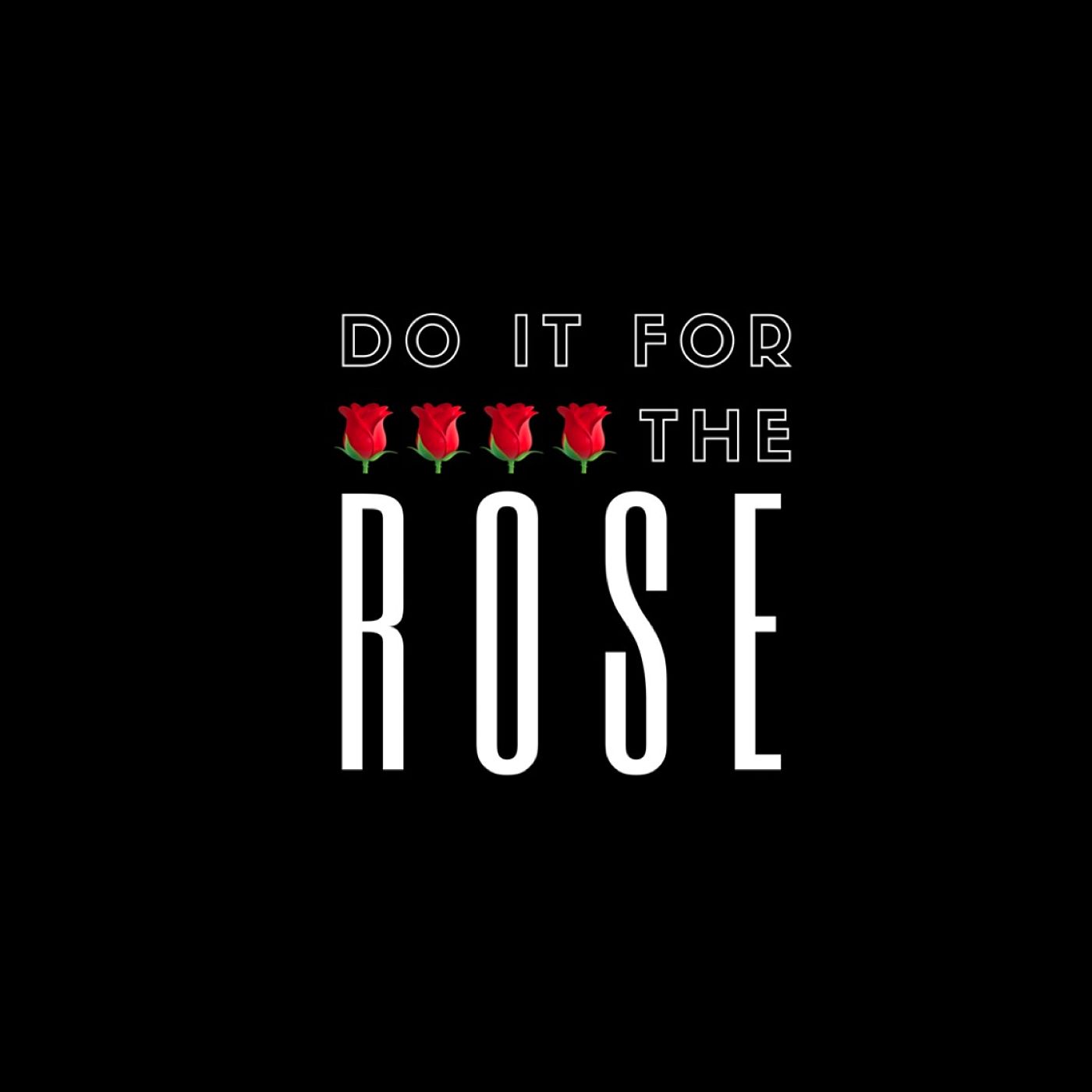 Do It For The Rose