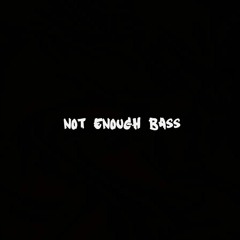 Not Enough Bass
