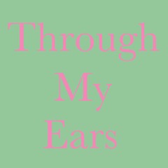 Through My Ears