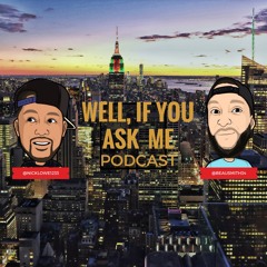 Well, If You Ask Me Podcast