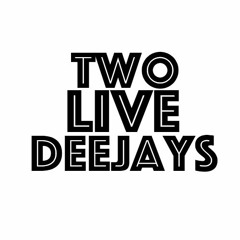 TWO LIVE DEEJAYS