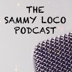 The sammy loco podcast
