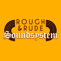 Rough & Rude Soundsystem