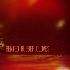 Rented Rubber Gloves