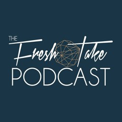 The Fresh Take Podcast
