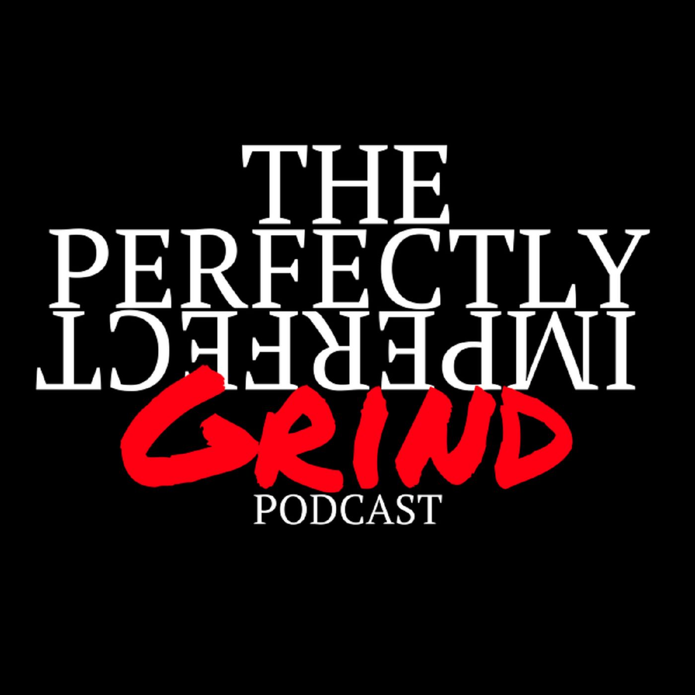 The Perfectly Imperfect Grind Podcast