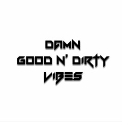 Damn Good n' Dirty Vibes (Repost)