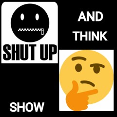 Shut Up and Think Show
