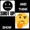 Shut Up and Think Show
