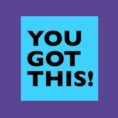 You Got This!