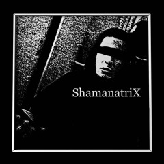 ShamanatriX