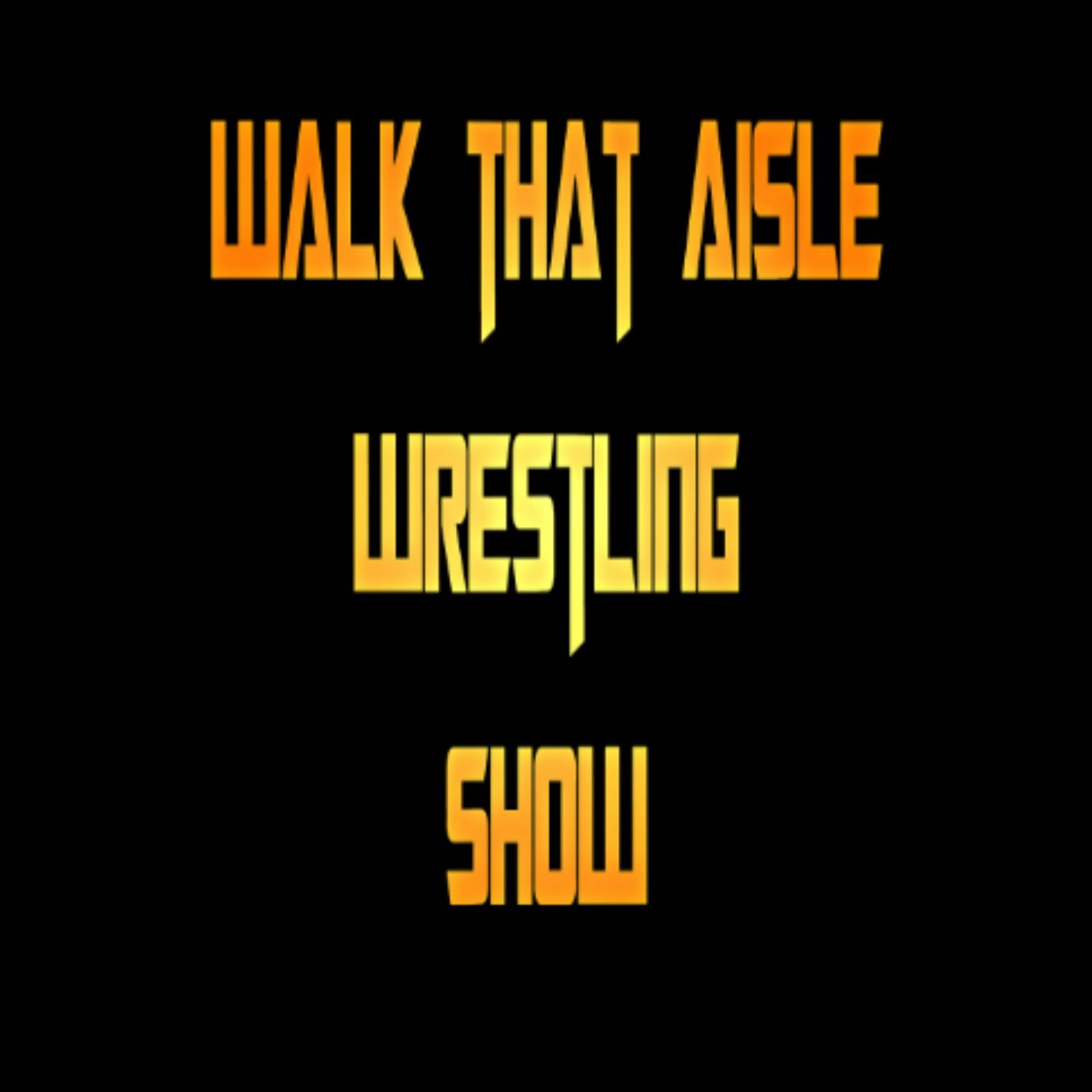 Walk That Aisle Wrestling Show