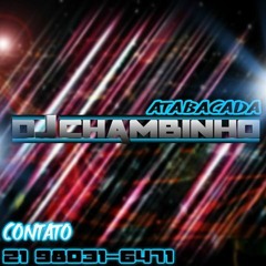 DJ CHAMBINHO ATABACADA