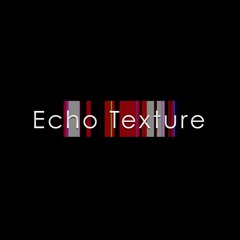 Echo Texture