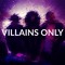 Villains Only