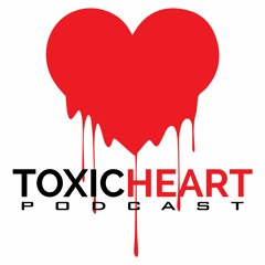 Toxic Heart Podcast