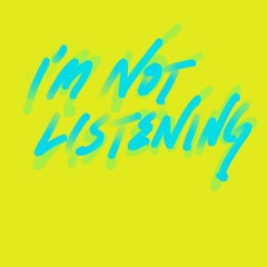 I'm Not Listening Podcast