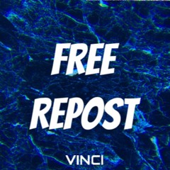 VINCI !! FREE REPOSTS !! ALL GENRES
