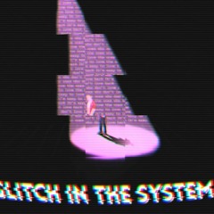 Glitch in the system