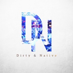 Dirty & Native