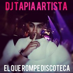 Dj Tapia Artista El Que Mas Rompe La Discoteca