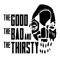 Good Bad & The Thirsty