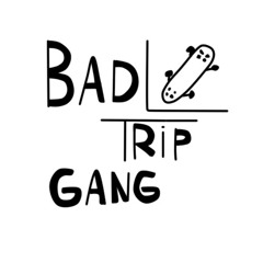 BAD TRIP GANG