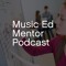 Music Ed Mentor Podcast