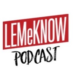 LEMeKNOW Podcast