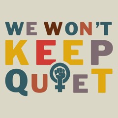 We Won't Keep Quiet