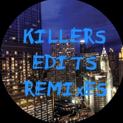 KILLERS Edits/Remixes