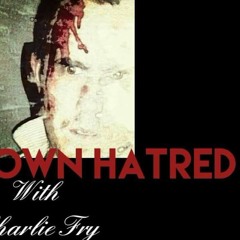 Full Blown Hatred with Charlie Fry