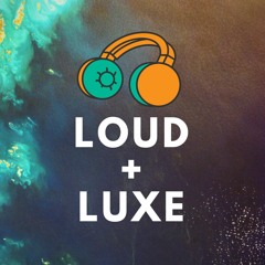 Loud + Luxe