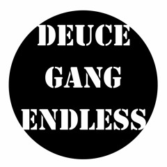 Deuce Gang Endless