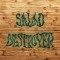 Salad Destroyer