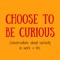 Choose to be Curious