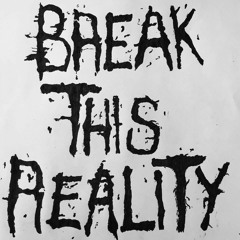 Break This Reality