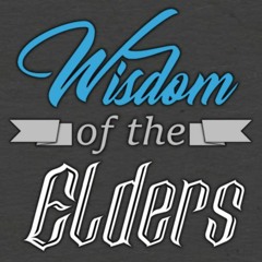 Wisdom Of The Elders - An Eternal Podcast