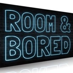 Room & Bored