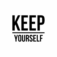 KEEP YOURSELF