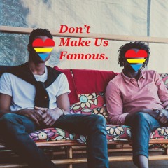 Don't Make Us Famous