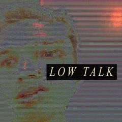 LOW TALK