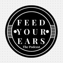 FEED YOUR EARS The Podcast