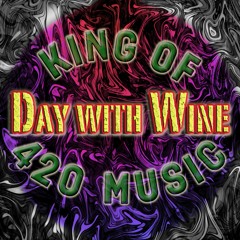 Day with Wine - #KingOf420Music