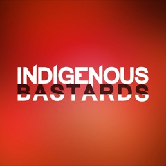 Indigenous Bastards