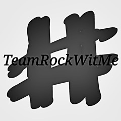 #TeamRockWitMe