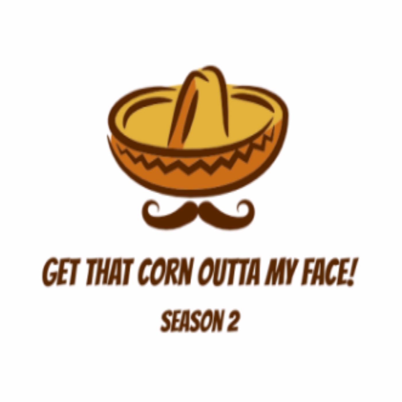 Get That Corn Outta My Face!