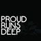 Proud Runs Deep