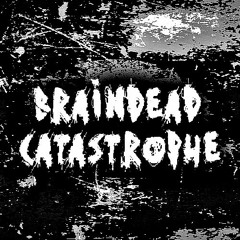Braindead Catastrophe